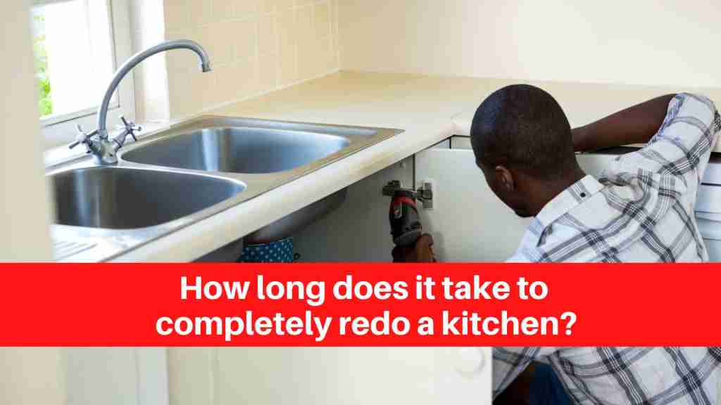 How long does it take to completely redo a kitchen
