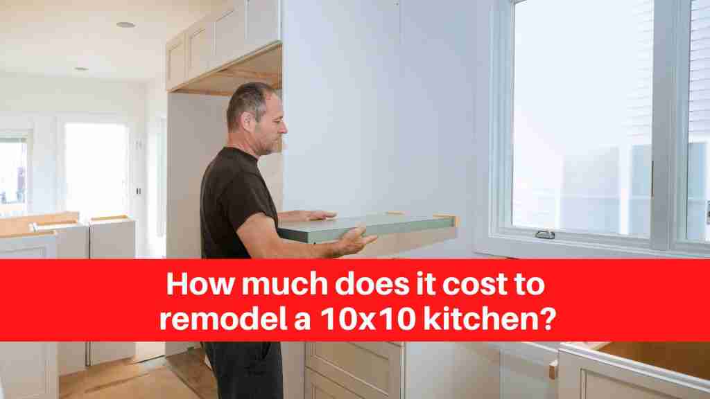 How much does it cost to remodel a 10x10 kitchen