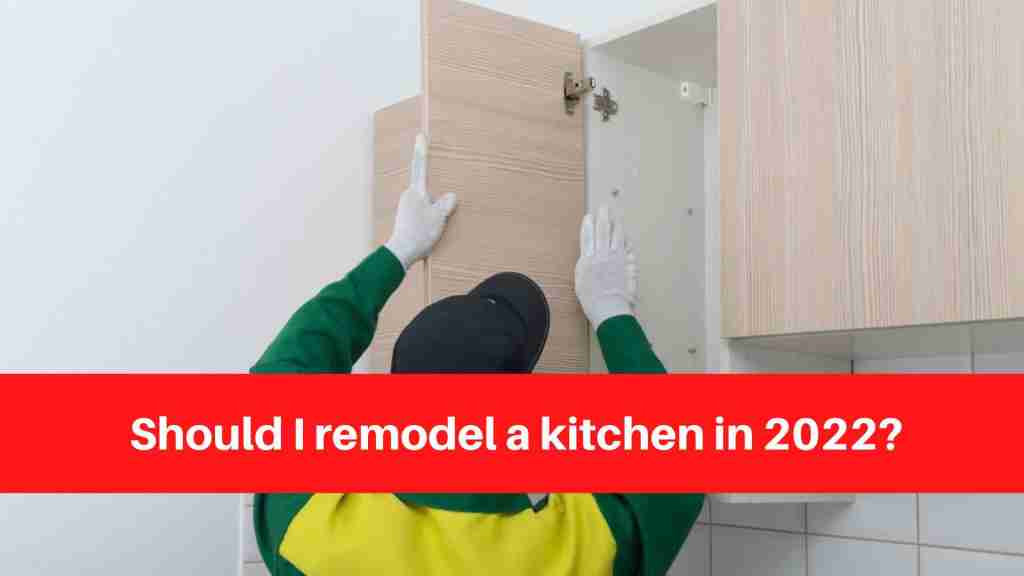 Should I remodel a kitchen in 2022