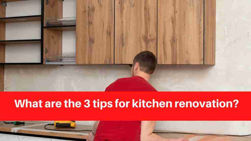 What are the 3 tips for kitchen renovation (1)