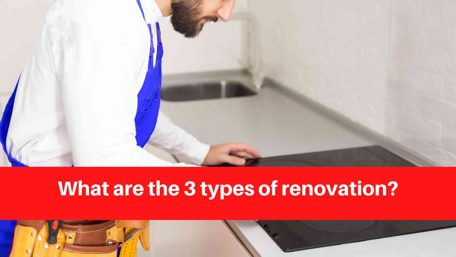 What are the 3 types of renovation