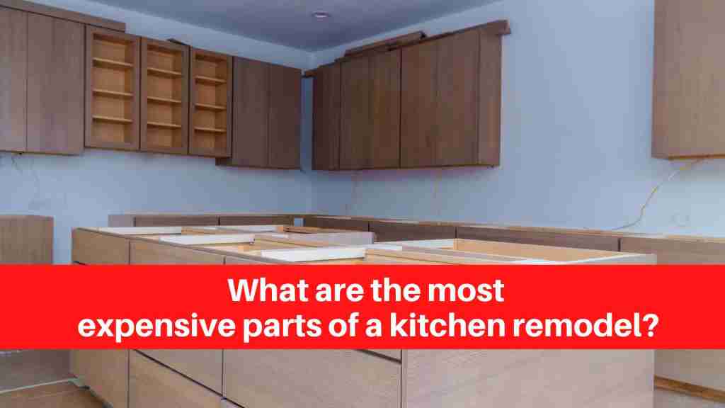 What are the most expensive parts of a kitchen remodel (1)