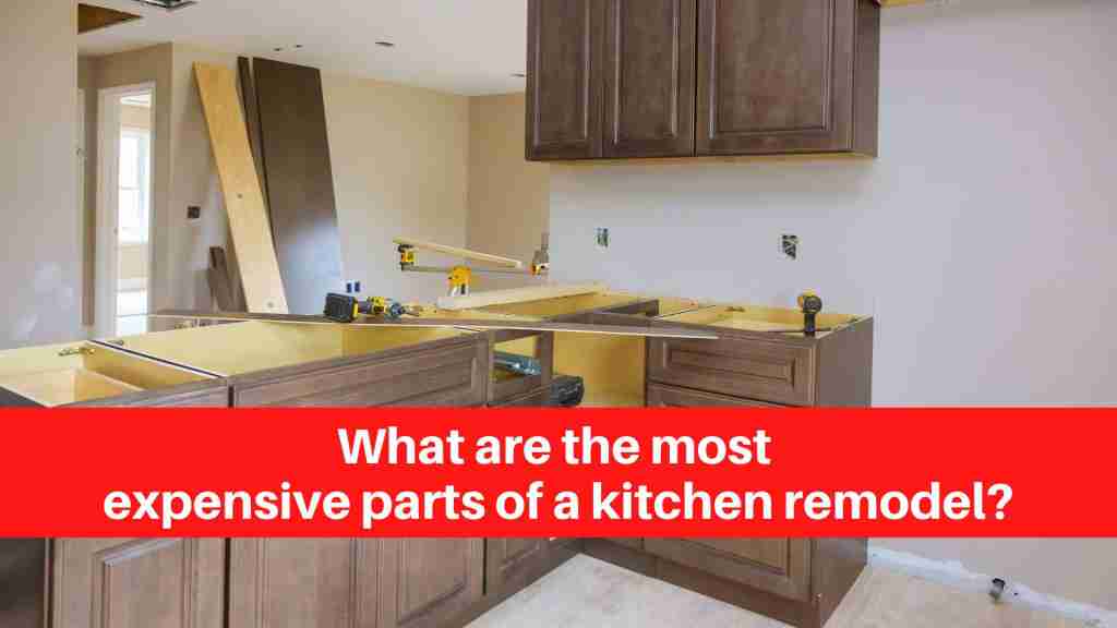What are the most expensive parts of a kitchen remodel