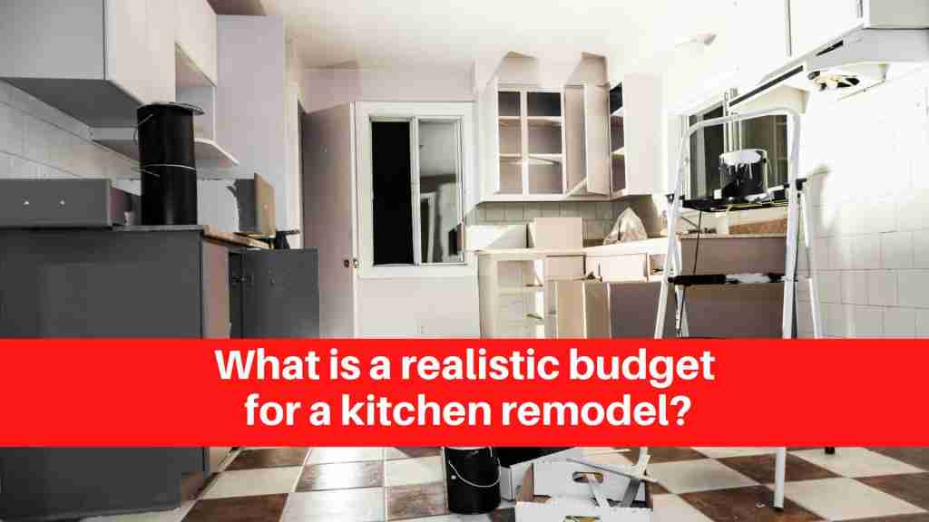 What is a realistic budget for a kitchen remodel