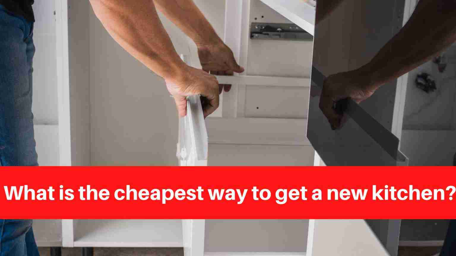 What is the cheapest way to get a new kitchen