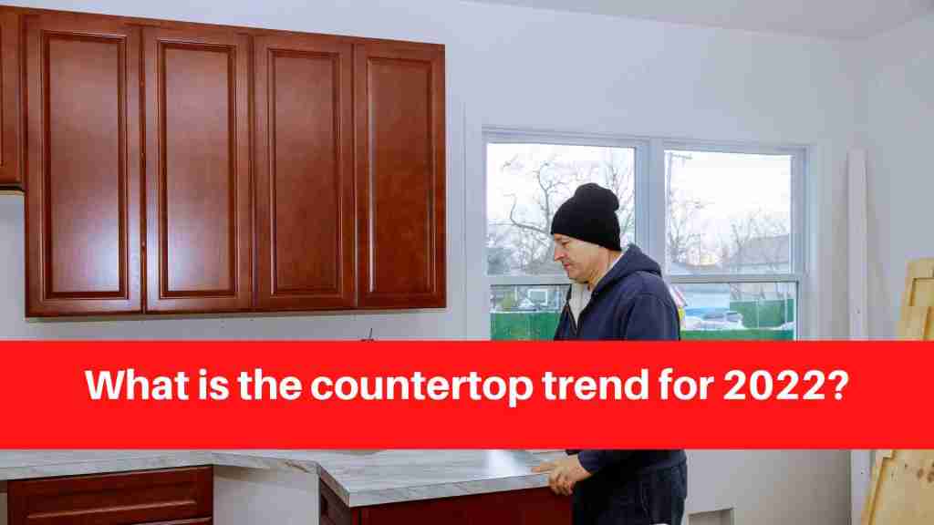 What is the countertop trend for 2022