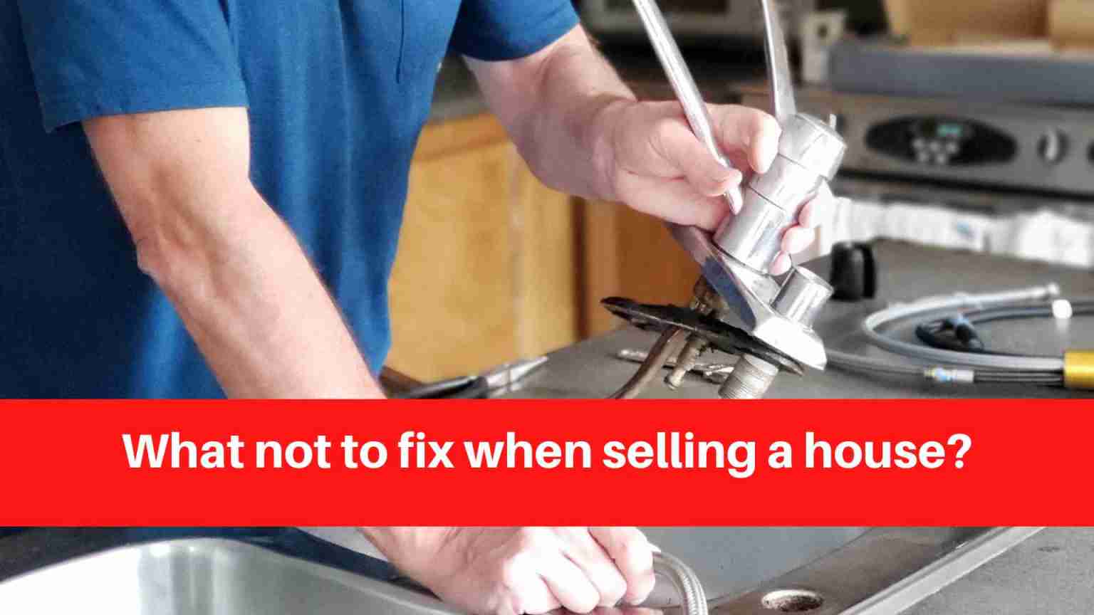 What not to fix when selling a house