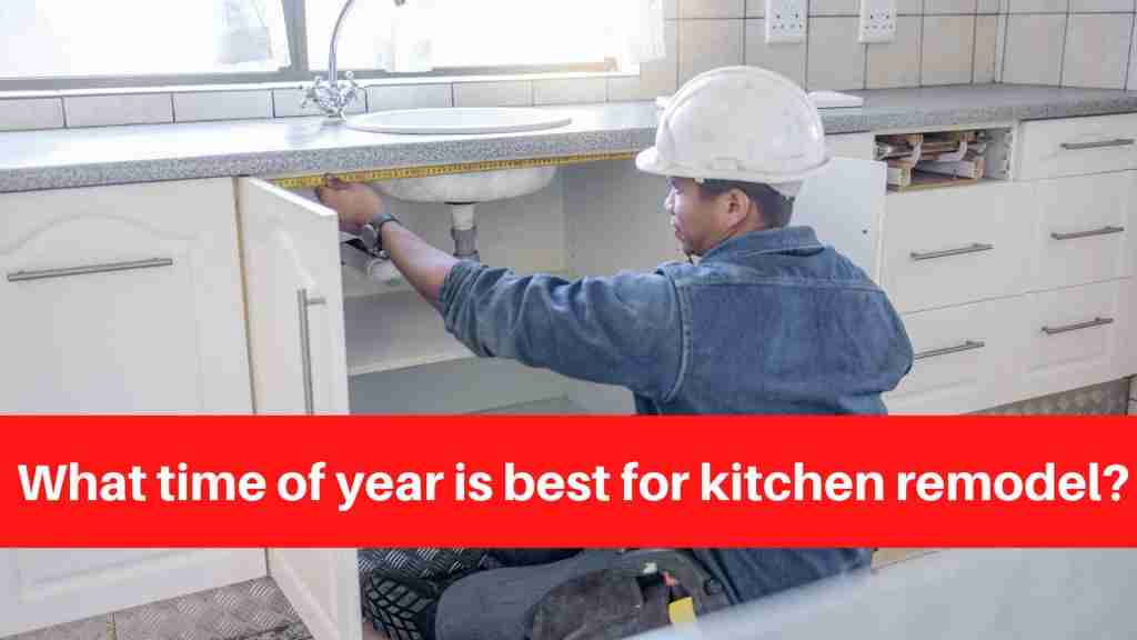 What time of year is best for kitchen remodel